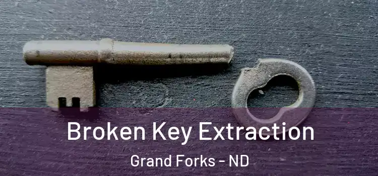 Broken Key Extraction Grand Forks - ND