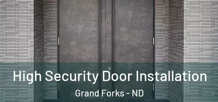 High Security Door Installation Grand Forks - ND